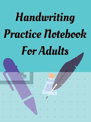Handwriting Practice Notebook For Adults: Practice Handlettering or  Calligraphy. Dash and Square Practice Sheets. Practice for Your Creative  lettering. by Wave Three Press, Paperback